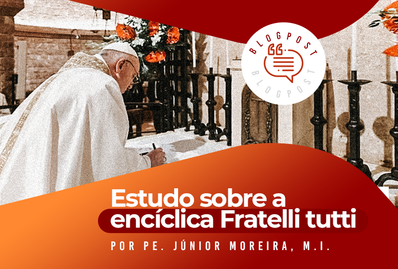 Encíclica Fratelli Tutti por Pe. Júnior Moreira, M.I.