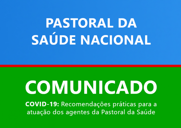 COMUNICADO OFICIAL – Recomendações práticas para a atuação dos agentes da Pastoral da Saúde COVID-19